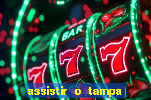 assistir o tampa da bola